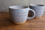 "I bloody love you, you big weirdo" Mug