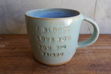 "I bloody love you, you big weirdo" Mug