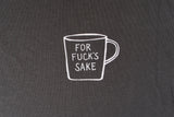 For Fuck's Sake T-Shirt