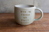 "Give me coffee or fuck offee" Mug