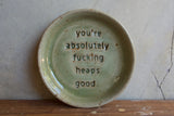 "You're absolutely fucking heaps good" Ring Dish