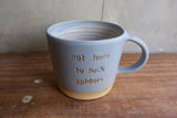 "Not here to fuck spiders" Mug